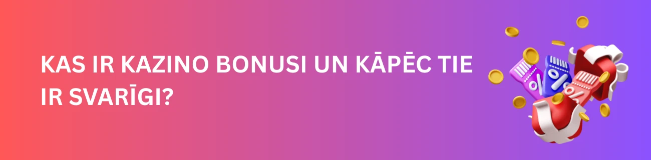 Kas ir kazino bonusi un kāpēc tie ir svarīgi?