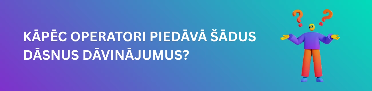 Kāpēc operatori piedāvā šādus dāsnus dāvinājumus?